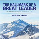 The Hallmark of a Great Leader, Martin Okumu