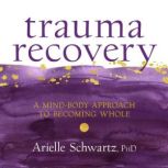 Trauma Recovery, Arielle Schwartz, PhD