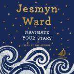 Navigate Your Stars, Jesmyn Ward
