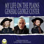 My Life On The Plains General George Custer, General George Custer