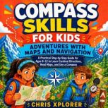 Compass Skills for Kids Adventures w..., Chris Xplorer