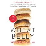Wheat Belly Revised and Expanded Edi..., William Davis MD