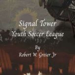The Signaltower Youth Soccer League, Robert W Greier Jr