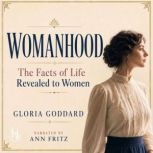 Womanhood The Facts of Life Revealed..., Gloria Goddard