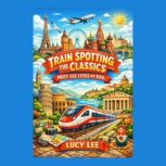Train Spotting the Classics MustSee..., Lucy Lee