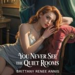 You Never See The Quiet Rooms  A whi..., Brittany Renee Annis