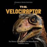 The Velociraptor The History of the ..., Charles River Editors