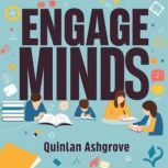 Engage Minds Ignite Dynamic Learning..., Quinlan Ashgrove