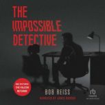 The Impossible Detective, Bob Reiss