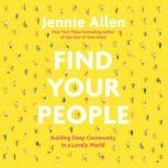 Find Your People Building Deep Community in a Lonely World, Jennie Allen