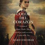 El color del corazon La historia de ..., Mario Escobar