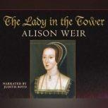 The Lady in the Tower The Fall of Anne Boleyn, Alison Weir