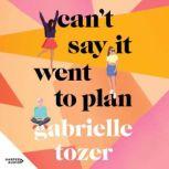 Cant Say it Went to Plan, Gabrielle Tozer