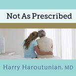 Not As Prescribed Recognizing and Facing Alcohol and Drug Misuse in Older Adults, Harry Haroutunian