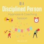 Be a disciplined person Hypnosis  co..., Think and Bloom