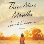 Three More Months A Novel, Sarah Echavarre
