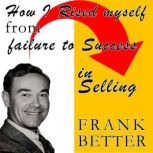 How I Raised Myself From Failure To S..., Frank Bettger
