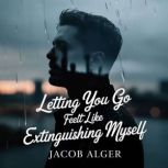 Letting you go felt like extinguishin..., Jacob Alger