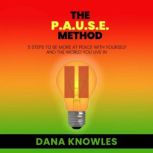 The P.A.U.S.E Method, Dana Knowles