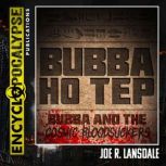 Bubba Ho Tep  Bubba and the Cosmic B..., Joe R. Lansdale