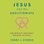 Jesus and the Abolitionists, Terry J. Stokes