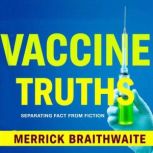 Vaccine Truths Separating Fact from ..., Merrick Braithwaite