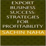 Export Business Success Strategies f..., Sachin Naha
