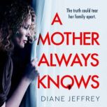 A Mother Always Knows, Diane Jeffrey