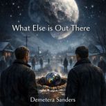 What Else is Out There, Demetera Sanders
