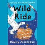Wild Ride Adapted for Young Readers..., Hayley Arceneaux