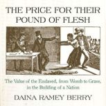 The Price for Their Pound of Flesh, Daina Ramey Berry