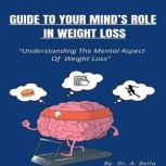 Guide to Your Minds Roll in Weight Lo..., Dr. A. Bella
