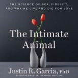 The Intimate Animal, Justin R. Garcia