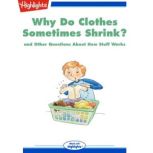 Why Do Clothes Sometimes Shrink? and Other Questions About How Stuff Works, Highlights for Children