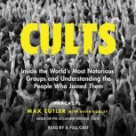 Cults Inside the World's Most Notorious Groups and Understanding the People Who Joined Them, Max Cutler