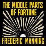 The Middle Parts of Fortune, Frederic Manning