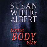 SomeBODY Else, Susan Wittig Albert