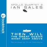 Then Will The Great Ocean Wash Deep Above: Apollo Quartet Book 3 [Booktrack Soundtrack Edition], Ian Sales