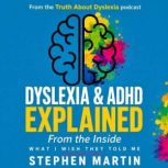 Dyslexia ADHD Explained From The In..., Stephen Martin