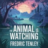 The Animal Is Watching, Fredric  Tenley