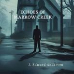 Echoes of Marrow Creek, J. Edward Anderson