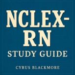 NCLEXRN Study Guide, Cyrus Blackmore