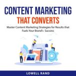 Content Marketing That Converts, Lowell Rand