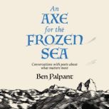 An Axe for the Frozen Sea, Ben Palpant