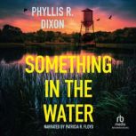 Something in the Water, Phyllis R. Dixon