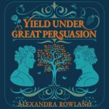 Yield Under Great Persuasion, Alexandra Rowland