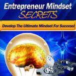 Entrepreneur Mindset Secrets - Think Right, Make It Big A Guide to the Successful Entrepreneurs Mindset, Empowered Living