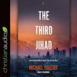 The Third Jihad Overcoming Radical Islam's Plan for the West, Michael Youssef