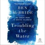 Troubling the Water, Ben McBride