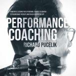 PERFORMANCE COACHING Powerful Lesson..., Richard Pucelik